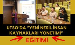 UTSO’da “Yeni Nesil İnsan Kaynakları Yönetimi” Eğitimi