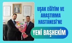 Uşak Eğitim ve Araştırma Hastanesi’ne Yeni Başhekim