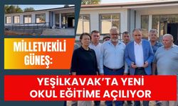 Milletvekili Güneş: Yeşilkavak’ta Yeni Okul Eğitime Açılıyor