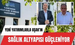 Yeni Yatırımlarla Uşak’ın Sağlık Altyapısı Güçleniyor