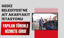 GEDİZ BELEDİYESİ’NE AİT AKARYAKIT İSTASYONU YAPILAN TÖRENLE HİZMETE GİRDİ