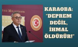 Karaoba: “Deprem Değil, İhmal Öldürür!”