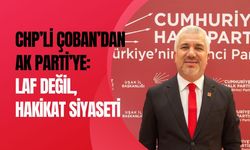 CHP’li Çoban’dan AK Parti’ye: Laf Değil, Hakikat Siyaseti