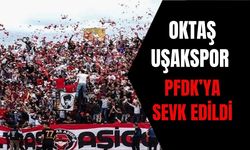 Oktaş Uşakspor PFDK’ya Sevk Edildi
