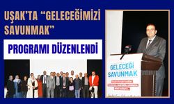 Uşak’ta “Geleceğimizi Savunmak” Programı Büyük İlgi Gördü