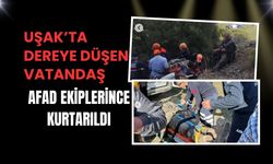 Uşak’ta Dereye Düşen Vatandaş AFAD Ekiplerince Kurtarıldı