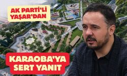 AK Parti’li Yaşar’dan Karaoba’ya Sert Yanıt