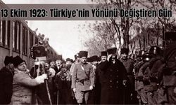 13 Ekim 1923: Türkiye’nin Yönünü Değiştiren Gün
