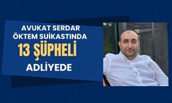 Avukat Serdar Öktem Suikastında 13 Şüpheli Adliyede