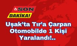 Banaz'da Trafik Kazası; Otomobil Tır'a Çarptı