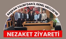 Başkan Yalım’dan İl Genel Meclisi’ne Nezaket Ziyareti