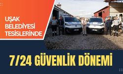 Uşak Belediyesi Tesislerinde 7/24 Güvenlik Dönemi