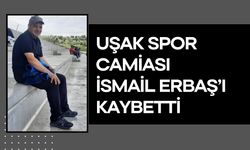 Uşak Spor Camiası İsmail Erbaş’ı Kaybetti