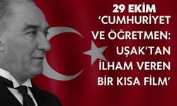 Cumhuriyet ve Öğretmen: Uşak’tan İlham Veren Bir Kısa Film