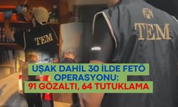 Uşak Dahil 30 İlde FETÖ Operasyonu: 91 Gözaltı, 64 Tutuklama