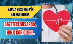 Gazeteci susarsa, halk kör olur!..