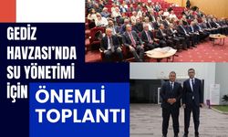 Gediz Havzası’nda Su Yönetimi İçin Önemli Toplantı