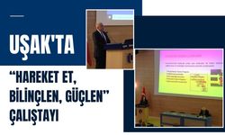 Uşak'ta “Hareket Et, Bilinçlen, Güçlen” Çalıştayı