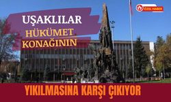 Uşaklılar Hükümet Konağının Yıkılmasına Karşı Çıkıyor
