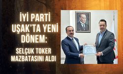 İYİ Parti Uşak’ta Yeni Dönem: Selçuk Toker Mazbatasını Aldı