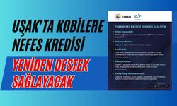 Uşak’ta Kobilere Nefes Kredisi Yeniden Destek Sağlayacak