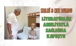 Kalbi 3 kez durdu, literatürlük ameliyatla sağlığına kavuştu