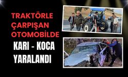 Traktörle çarpışan otomobilde karı koca yaralandı
