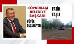 KÖPRÜBAŞI BELEDİYE BAŞKANI FATİH TAŞLI BÜYÜK DÜŞÜNÜYOR