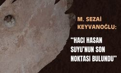 Keyvanoğlu: “Hacı Hasan Suyu’nun Son Noktası Bulundu”
