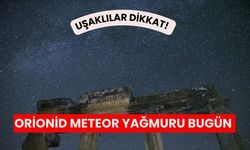 Uşaklılar Dikkat! Orionid Meteor Yağmuru Bugün