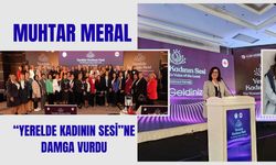 Muhtar Meral “Yerelde Kadının Sesi”ne damga vurdu