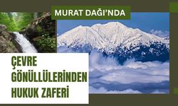 Murat Dağı’nda Çevre Gönüllülerinden Hukuk Zaferi