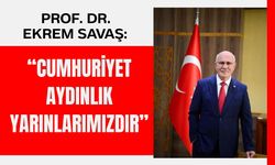 Prof. Dr. Ekrem Savaş: “Cumhuriyet Aydınlık Yarınlarımızdır”