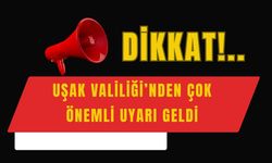 Uşak Valiliği’nden Çok Önemli Uyarı Yapıldı