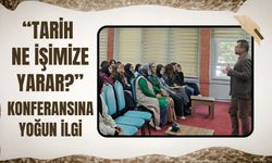 “Tarih Ne İşimize Yarar?” Konferansına Yoğun İlgi