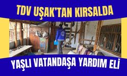 TDV Uşak’tan Kırsalda Yaşlı Vatandaşa Yardım Eli