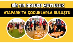 Bir Tır Dolusu Mutluluk Atapark’ta Çocuklarla Buluştu