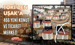 TOKİ’den Uşak’a 466 Yeni Konut ve Ticaret Merkezi
