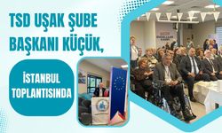 TSD Uşak Şube Başkanı Küçük, İstanbul Toplantısında