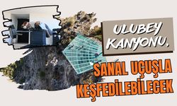 Ulubey Kanyonu, sanal uçuşla keşfedilebilecek