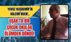 UŞAK’TA BİR ÇOCUK ÖLÜMDEN DÖNDÜ!