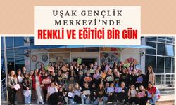 Uşak Gençlik Merkezi’nde Renkli ve Eğitici Bir Gün