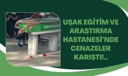 Uşak Eğitim Hastanesi’nde cenazeler karıştı!..