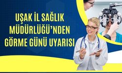 Uşak İl Sağlık Müdürlüğü’nden Görme Günü Uyarısı