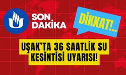 Uşak’ta 36 Saatlik Su Kesintisi Uyarısı!