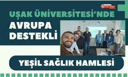 Uşak Üniversitesi’nde Avrupa Destekli Yeşil Sağlık Hamlesi