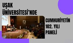 Uşak Üniversitesi’nde Cumhuriyetin 102. Yılı Paneli