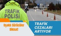 Trafik Cezaları Artıyor: Uşaklı Sürücüler Dikkat!