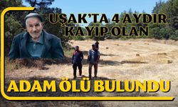 Uşak’ta 4 Aydır Kayıp Olan Adam Ölü Bulundu