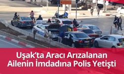 Uşak'ta Aracı Arızalanan Ailenin İmdadına Polis Yetişti